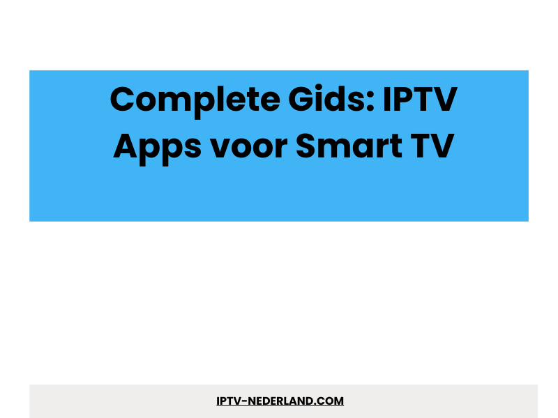 IPTV apps voor Smart TV complete gids - IPTVMax