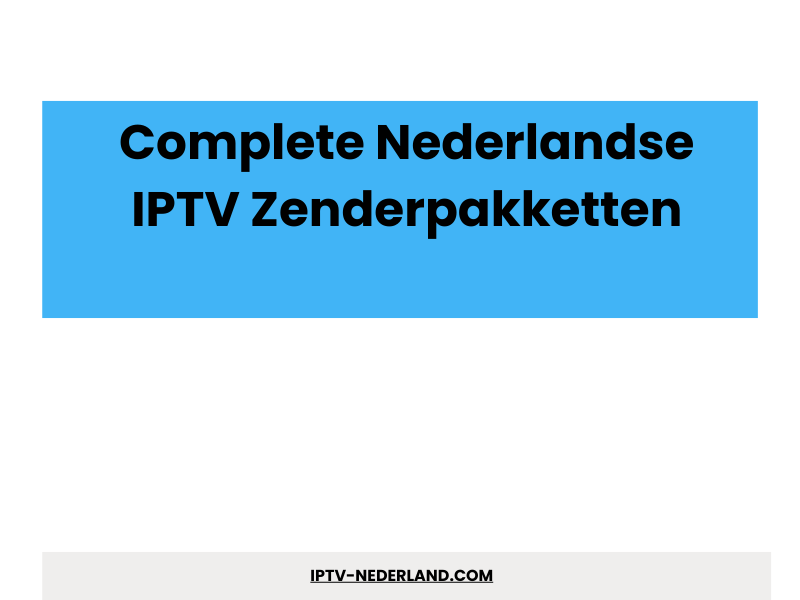 Complete Nederlandse IPTV zenderpakketten - IPTVMax
