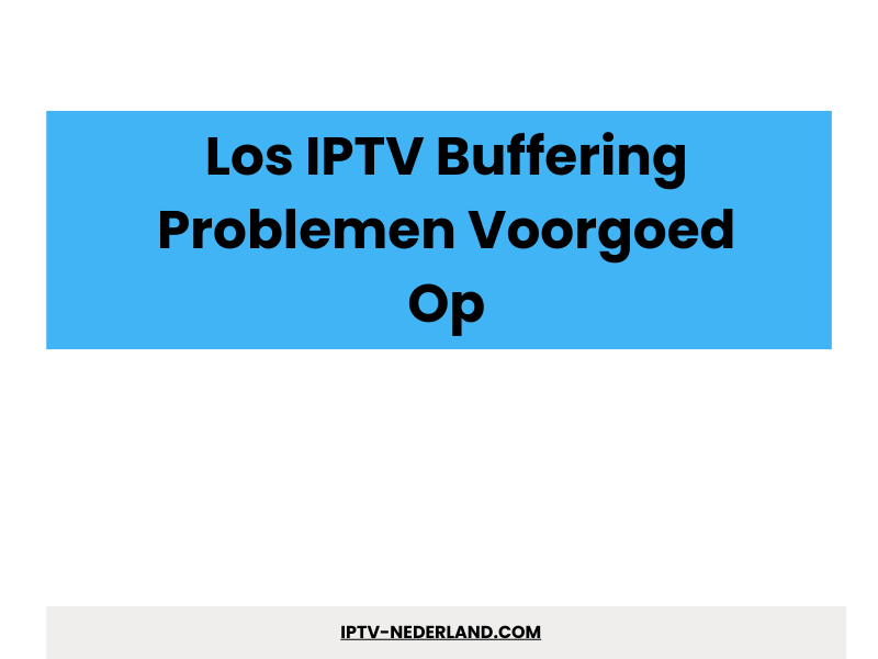 IPTV buffering problemen oplossen - IPTVMax