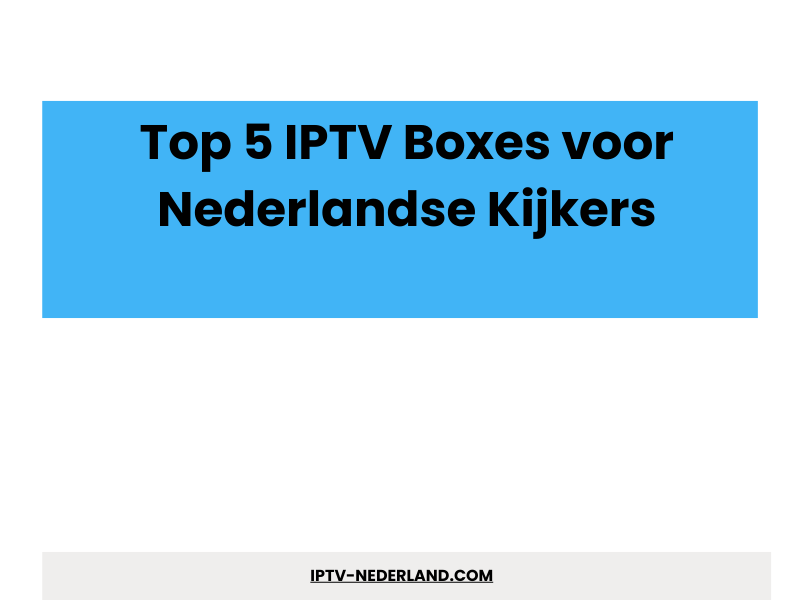 Top 5 IPTV boxes voor Nederlandse kijkers - IPTVMax